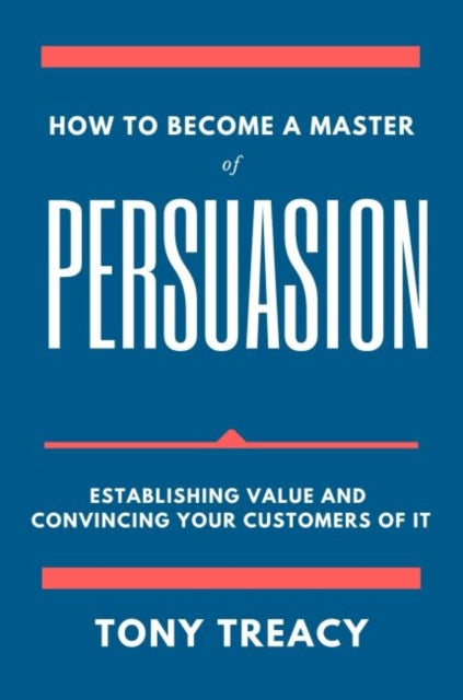 Book cover of: How to Become a Master of Persuasion. By: Tony Treacy