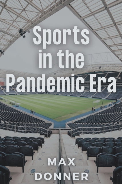Book cover of: Sports in the Pandemic Era. By: Max Donner