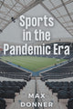 Book cover of: Sports in the Pandemic Era. By: Max Donner