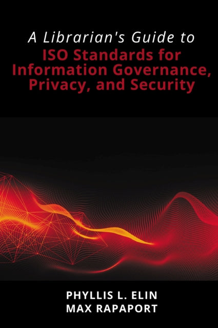 Book cover of: Librarian's Guide to ISO Standards for Information Governance, Privacy, and Security. By: Phyllis Elin