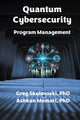 Book cover of: Quantum Cybersecurity Program Management. By: Greg Skulmoski