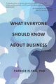Book cover of: What Everyone Should Know About Business. By: Patrice Flynn