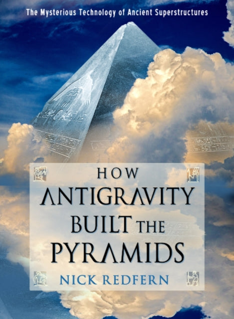 Book cover of: How Antigravity Built the Pyramids. By: Nick Redfern