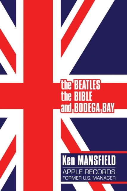 Book cover of: Beatles, The Bible and Bodega Bay. By: Ken Mansfield