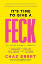 Book cover of: It's Time to Give a FECK. By: Chaz Ebert