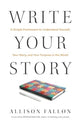 Book cover of: Write Your Story. By: Allison Fallon