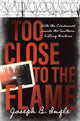Book cover of: Too Close to the Flame. By: Joe Ingle