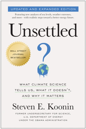 Unsettled (Updated and Expanded Edition), What Climate Science Tells Us, What It Doesn't, and Why It Matters