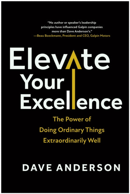 Elevate Your Excellence, The Power of Doing Ordinary Things Extraordinarily Well 9781637745618 Dave Anderson