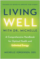 Living Well with Dr. Michelle, A Comprehensive Handbook for Optimal Health and Unlimited Energy 9781637746783 Michelle C. Jorgensen