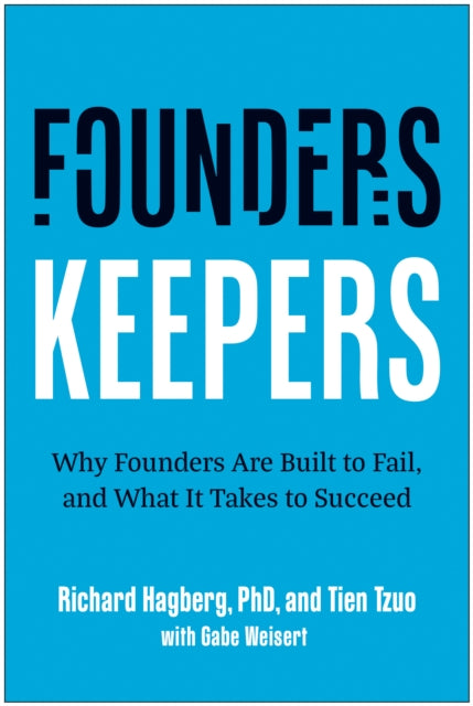 Founders, Keepers, Why Founders Are Built to Fail and What it Takes to Succeed