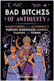 Bad Bitches of Antiquity, Badass Stories from Mythology's Fiercest Goddesses, Heroines, Warriors, and Titans 9781637747049 Lorelei Wilder