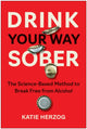Drink Your Way Sober, The Science-Based Method to Break Free from Alcohol 9781637747391 Katie Herzog