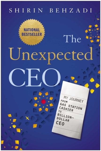 Unexpected CEO, My Journey from Gas Station Cashier to Billion-Dollar CEO 9781637747537 Behzadi Shirin