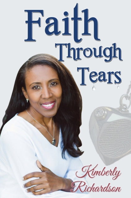Book cover of: Faith Through Tears. By: Kimberly Richardson