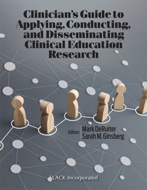 Book cover of: Clinician’s Guide to Applying, Conducting, and Disseminating Clinical Education Research. By: Mark DeRuiter