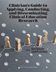 Book cover of: Clinician’s Guide to Applying, Conducting, and Disseminating Clinical Education Research. By: Mark DeRuiter