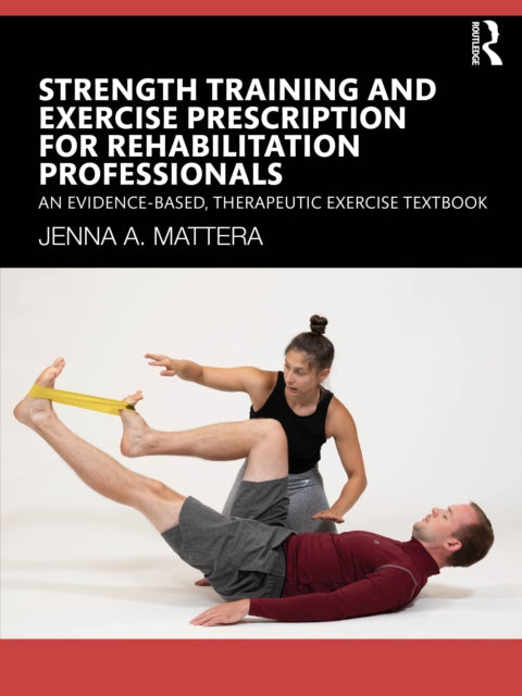 Book cover of: Strength Training and Exercise Prescription for Rehabilitation Professionals. By: Jenna A. Mattera