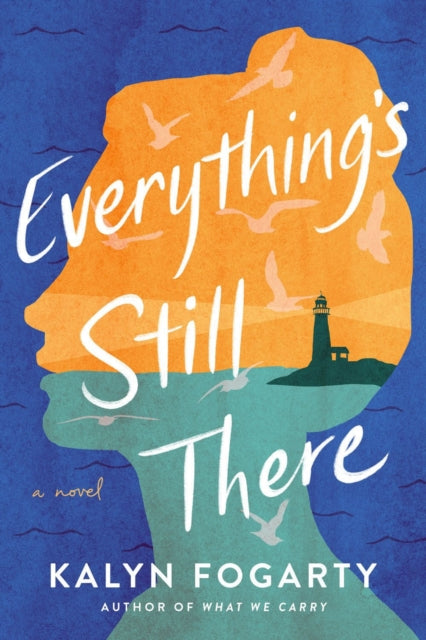 Book cover of: Everything's Still There. By: Kalyn Fogarty