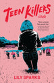 Book cover of: Teen Killers Club. By: Lily Sparks