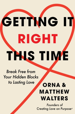 Getting it Right This Time, Break Free from Your Hidden Blocks to Lasting Love