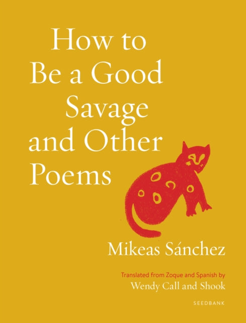 Book cover of: How to Be a Good Savage and Other Poems. By: Mikeas Sánchez