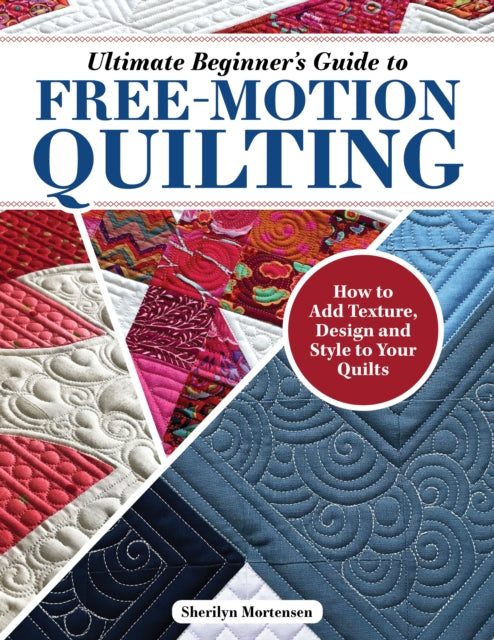 Book cover of: Ultimate Beginner's Guide to Free-Motion Quilting. By: Sherilyn Mortensen
