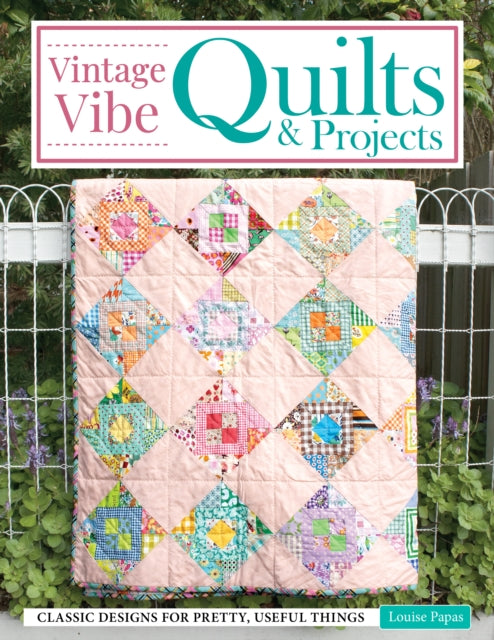 Book cover of: Vintage Vibe Quilts and Projects. By: Louise Papas
