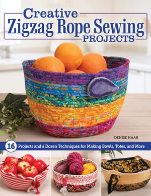 Creative Zigzag Rope Sewing Projects, 16 Projects and a Dozen Techniques for Making Bowls, Totes, and More