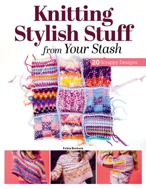 Book cover of: Knitting Stylish Stuff from Your Stash. By: Erica Berntsen