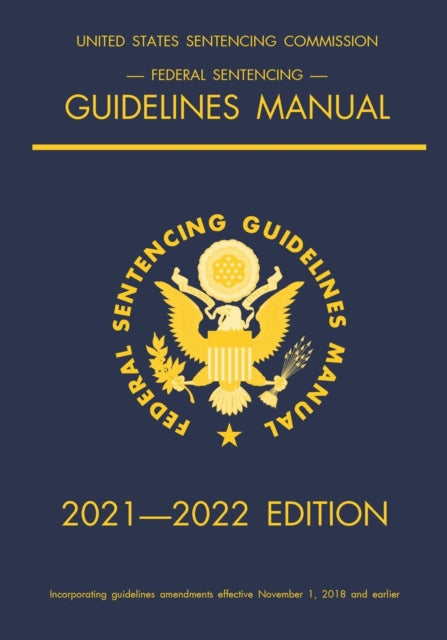 Book cover of: Federal Sentencing Guidelines Manual; 2021-2022 Edition. By: Michigan Legal Publishing Ltd.