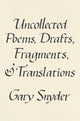 Book cover of: Uncollected Poems, Drafts, Fragments, and Translations. By: Gary Snyder