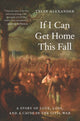 Book cover of: If I Can Get Home This Fall. By: Tyler Alexander