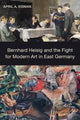 Book cover of: Bernhard Heisig and the Fight for Modern Art in East Germany. By: April A. Eisman
