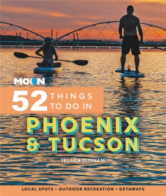 Book cover of: Moon 52 Things to Do in Phoenix & Tucson. By: Jessica Dunham