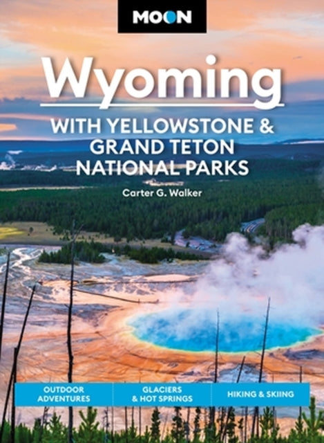 Book cover of: Moon Wyoming: With Yellowstone & Grand Teton National Parks (Fourth Edition). By: Carter Walker