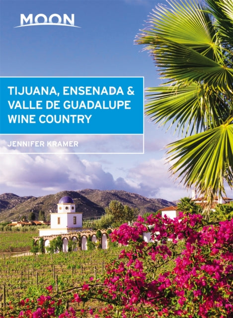 Book cover of: Moon Tijuana, Ensenada & Valle de Guadalupe Wine Country (First Edition). By: Jennifer Kramer