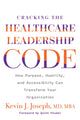 Book cover of: Cracking the Healthcare Leadership Code. By: Kevin Joseph