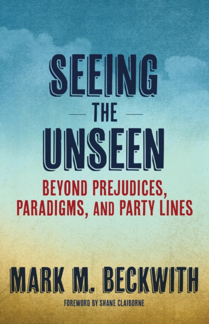 Book cover of: Seeing the Unseen. By: Mark M. Beckwith