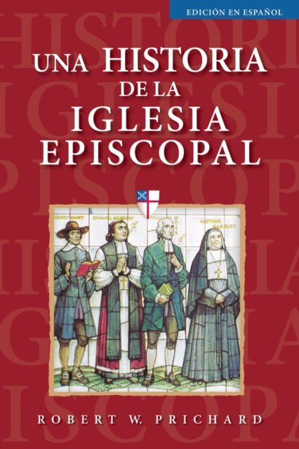 Book cover of: Una historia de la Iglesia Episcopal. By: Robert W. Prichard