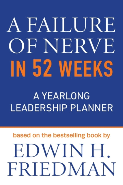 Book cover of: Failure of Nerve in 52 Weeks. By: Edwin H. Friedman