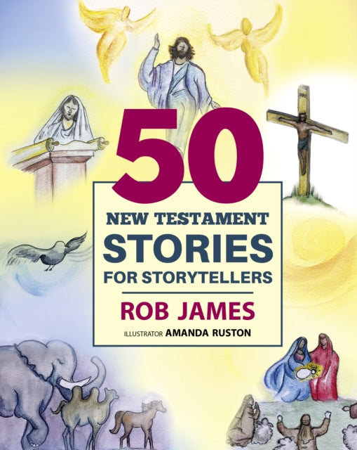 Book cover of: Fifty New Testament Stories for Storytellers. By: Rob James