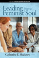 Book cover of: Leading from a Feminist Soul. By: Catherine E. Hackney