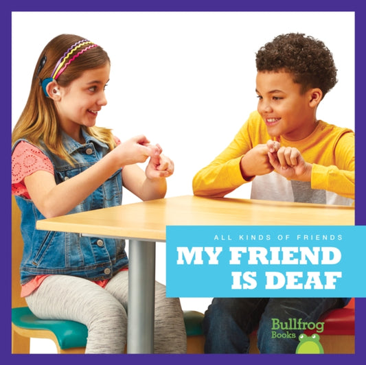 Book cover of: My Friend Is Deaf. By: Susanne Bushman