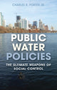 Book cover of: Public Water Policies. By: Charles R., Jr. Porter