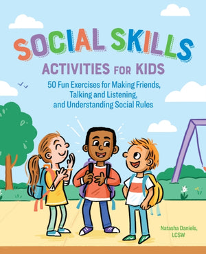 Social Skills Activities for Kids, 50 Fun Exercises for Making Friends, Talking and Listening, and Understanding Social Rules