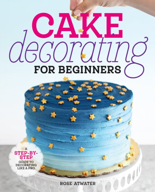 Book cover of: Cake Decorating for Beginners. By: Rose Atwater