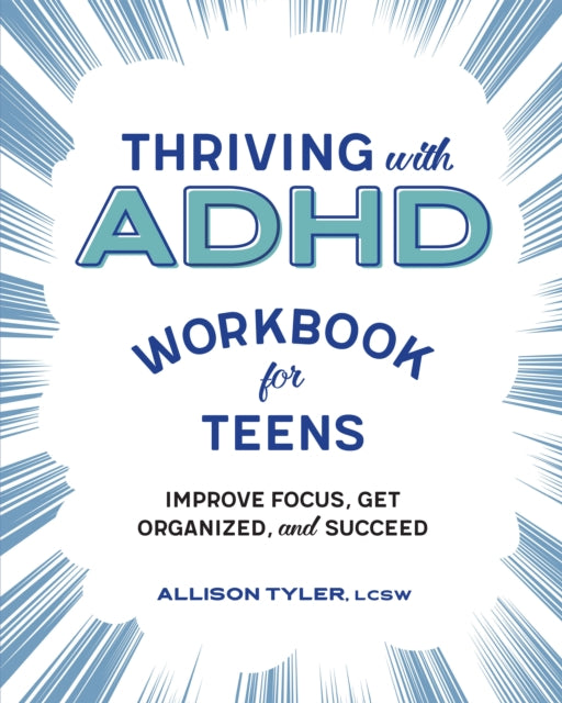 Book cover of: Thriving with ADHD Workbook for Teens. By: Allison Tyler LCSW