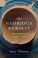 Book cover of: Glorious Pursuit. By: Gary Thomas