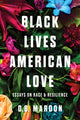 Book cover of: Black Lives, American Love. By: D. B. Maroon